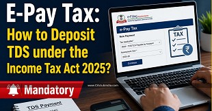 E-Pay Tax: How to Deposit TDS under the Income Tax Act 2025? 