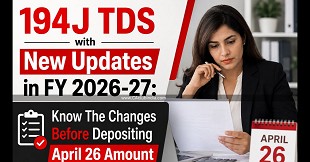 194J TDS with New Updates in FY 2026-27: Know The Changes Before Depositing April 26 Amount