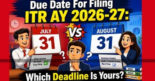 Due Date For Filing ITR AY 2026-27: July 31 vs August 31 - Which Deadline Is Yours?