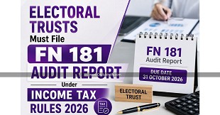Electoral Trusts Must File FN 181 Audit Report Under Income Tax Rules 2026