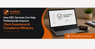 How DSC Services Can Help Professionals Improve Client Experience & Compliance Efficiency