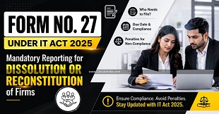 Form No 27 Under IT Act 2025: Mandatory Reporting for Dissolution or Reconstitution of Firms