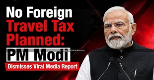 No Foreign Travel Tax Planned: PM Modi Dismisses Viral Media Report