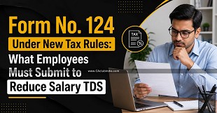 Form No. 124 Under New Tax Rules: What Employees Must Submit to Reduce Salary TDS