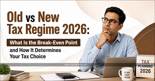 Old vs New Tax Regime 2026: What Is the Break-Even Point and How It Determines Your Tax Choice