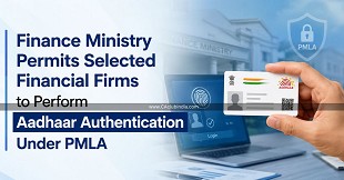 Finance Ministry Permits Selected Financial Firms to Perform Aadhaar Authentication Under PMLA