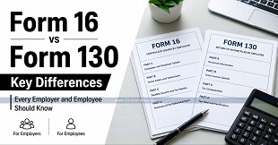 Form 16 vs Form 130: Key Differences Every Employer and Employee Should Know