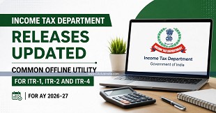 Income Tax Department Releases Updated Common Offline Utility for ITR-1, ITR-2 and ITR-4 for AY 2026-27