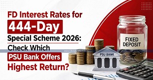 FD Interest Rates for 444-Day Special Scheme 2026: Check Which PSU Bank Offers Highest Return?