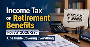 Income Tax on Retirement Benefits For AY 2026-27: One Guide Covering Everything