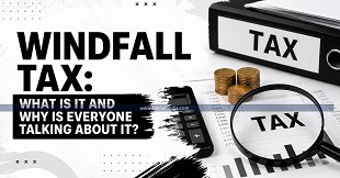 Windfall Tax: What Is It and Why Is Everyone Talking About It?
