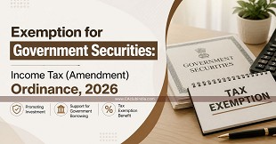 Exemption for Government Securities: Income Tax (Amendment) Ordinance, 2026