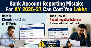 Bank Account Reporting Mistake For AY 2026-27 Can Cost You Lakhs: Know How To Check and Add on IT Portal
