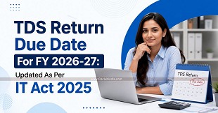 TDS Return Due Date For FY 2026-27: Updated As Per IT Act 2025