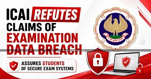 ICAI Refutes Claims of Examination Data Breach, Assures Students of Secure Exam Systems