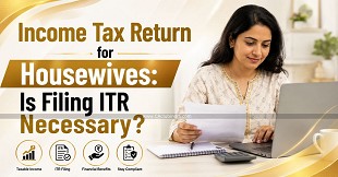 Income Tax Return for Housewives: Is Filing ITR Necessary?