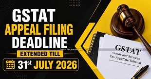 GSTAT Appeal Filing Deadline Extended Till 31st July 2026