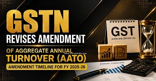 GSTN Revises Amendment of Aggregate Annual Turnover (AATO) Amendment Timeline for FY 2025-26