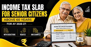 Income Tax Slab for Senior Citizens Above 60 Years for AY 2026-27: With Deductions, Rebates and Examples