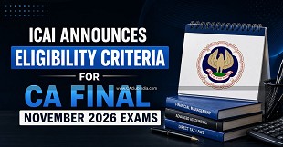 ICAI Announces Eligibility Criteria for CA Final November 2026 Exams