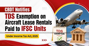 CBDT Notifies TDS Exemption on Aircraft Lease Rentals Paid to IFSC Units Under Income Tax Act, 2025