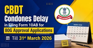 CBDT Condones Delay in Filing Form 10AB for 80G Approval Applications Till 31st March 2026
