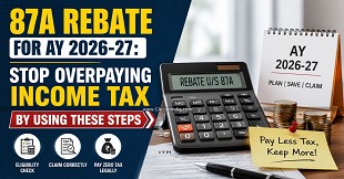 87A Rebate For AY 2026-27: Stop Overpaying Income Tax By Using These Steps