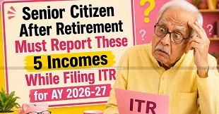 Senior Citizen After Retirement Must Report These 5 Incomes While Filing ITR for AY 2026-27
