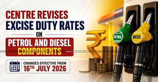 Centre Revises Excise Duty Rates on Petrol and Diesel Components; Changes Effective from 16th July 2026