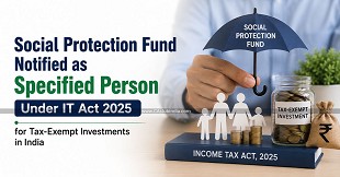 Social Protection Fund Notified as Specified Person Under IT Act 2025 for Tax-Exempt Investments in India