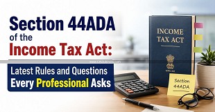 Section 44ADA of the Income Tax Act: Latest Rules and Questions Every Professional Asks