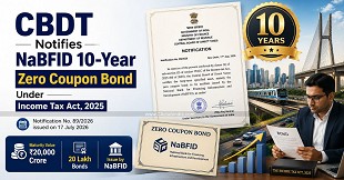 CBDT Notifies NaBFID 10-Year Zero Coupon Bond Under Income Tax Act, 2025