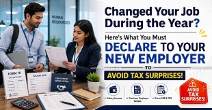Changed Your Job During the Year? Here's What You Must Declare to Your New Employer to Avoid Tax Surprises