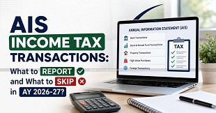 AIS Income Tax Transactions: What to Report and What to Skip in AY 2026-27?