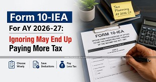 Form 10-IEA For AY 2026-27: Ignoring May End Up Paying More Tax