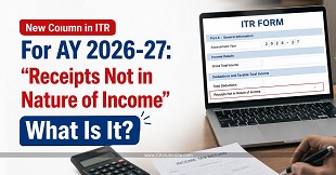 New Column in ITR For AY 2026-27: "Receipts Not in Nature of Income" - What Is It?