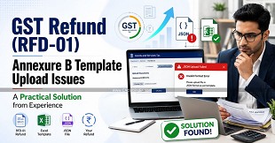 GST Refund (RFD-01) - Annexure B Template Upload Issues: A Practical Solution from Experience