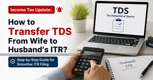 Income Tax Update: How to Transfer TDS From Wife to Husband's ITR?