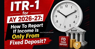 ITR-1 for AY 2026-27: How To Report If Income is Only From Fixed Deposit? 