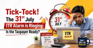 Tick-Tock! The 31st July ITR Alarm is Ringing: Is the Taxpayer Ready?