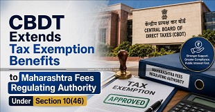 CBDT Extends Tax Exemption Benefits to Maharashtra Fees Regulating Authority Under Section 10(46)