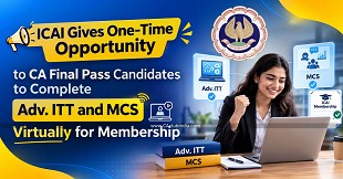 ICAI Gives One-Time Opportunity to CA Final Pass Candidates to Complete Adv. ITT and MCS Virtually for Membership