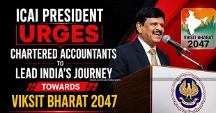 ICAI President Urges Chartered Accountants to Lead India's Journey Towards Viksit Bharat 2047