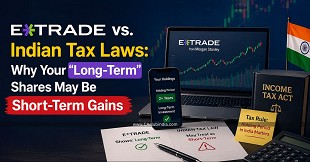 E*TRADE vs. Indian Tax Laws: Why Your "Long-Term" Shares May Be Short-Term Gains