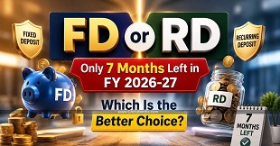FD vs RD: Only 7 Months Left in FY 2026-27 - Know Which Is Better?