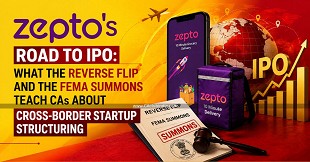 Zepto's Road to IPO: What the Reverse Flip and the FEMA Summons Teach CAs About Cross-Border Startup Structuring