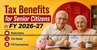 Tax Benefits for Senior Citizens in FY 2026-27: Deductions, TDS Relief and ITR Exemptions