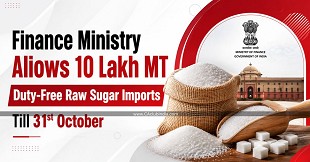 Finance Ministry Allows 10 Lakh MT Duty-Free Raw Sugar Imports Till 31st October