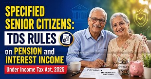Specified Senior Citizens: TDS Rules on Pension and Interest Income Under Income Tax Act, 2025