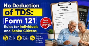 No Deduction of TDS Under IT Act 2025: Form 121 Rules for Individuals and Senior Citizens